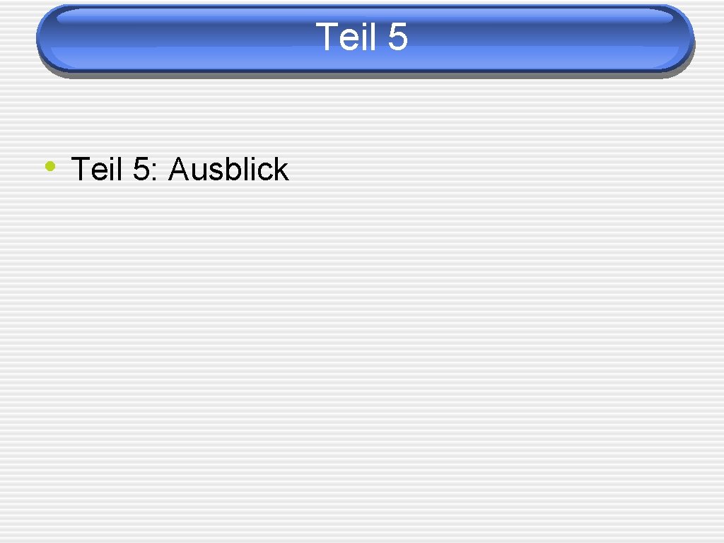 Teil 5 • Teil 5: Ausblick 