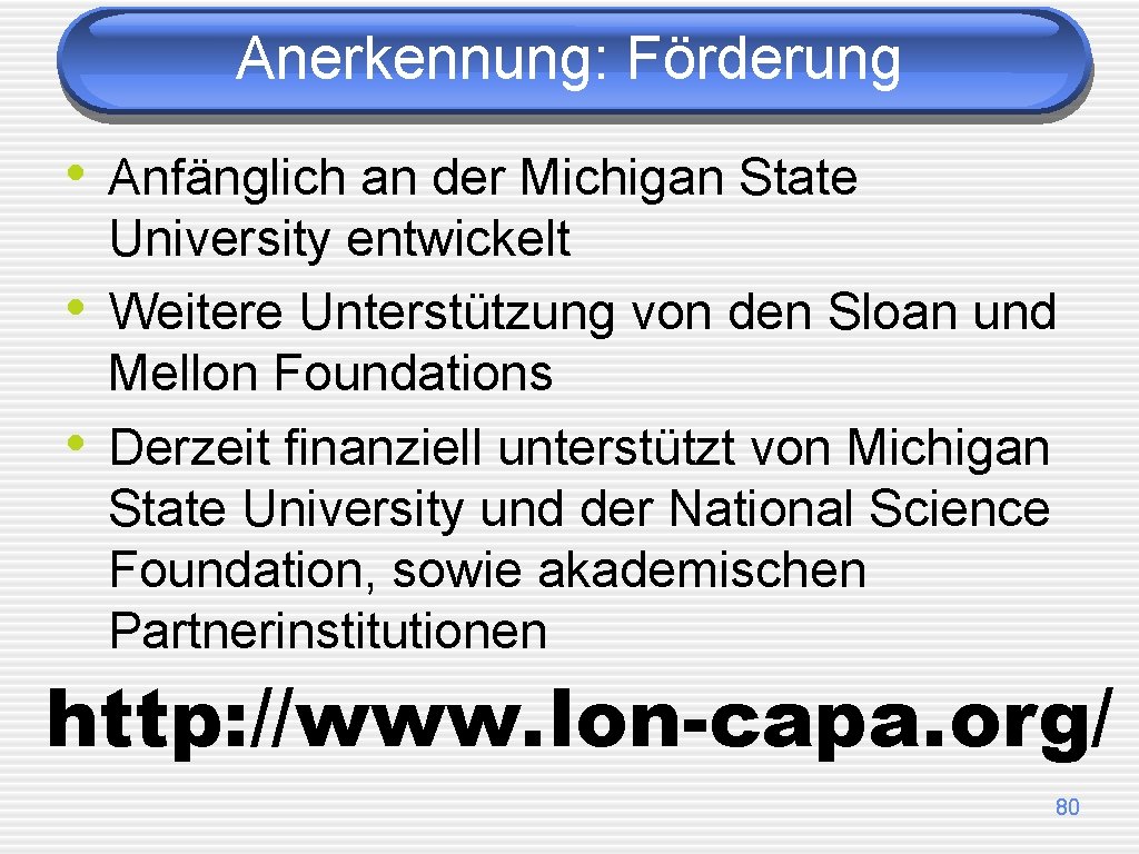 Anerkennung: Förderung • Anfänglich an der Michigan State • • University entwickelt Weitere Unterstützung