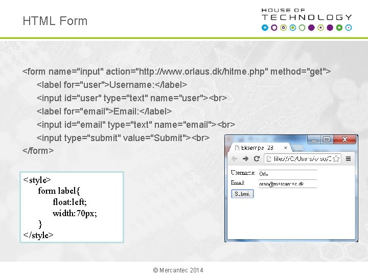 HTML Form <form name="input" action="http: //www. orlaus. dk/hitme. php" method="get"> <label for="user">Username: </label> <input