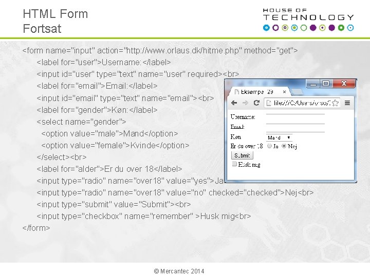 HTML Form Fortsat <form name="input" action="http: //www. orlaus. dk/hitme. php" method="get"> <label for="user">Username: </label>