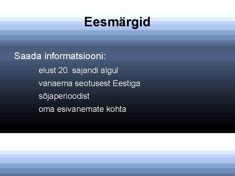 Eesmärgid Saada informatsiooni: elust 20. sajandi algul vanaema seotusest Eestiga sõjaperioodist oma esivanemate kohta