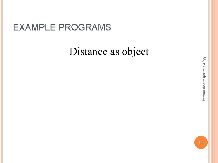 EXAMPLE PROGRAMS Object Oriented Programming Distance as object 11 EXAMPLE PROGRAMS Object Oriented Programming Distance as object 11