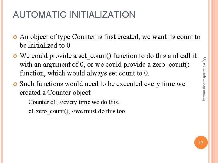 AUTOMATIC INITIALIZATION An object of type Counter is first created, we want its count AUTOMATIC INITIALIZATION An object of type Counter is first created, we want its count