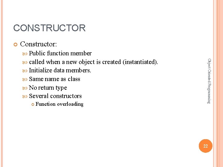 CONSTRUCTOR Constructor: Public Function overloading Object Oriented Programming function member called when a new CONSTRUCTOR Constructor: Public Function overloading Object Oriented Programming function member called when a new