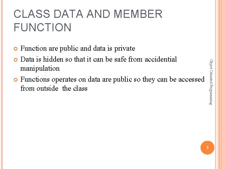 CLASS DATA AND MEMBER FUNCTION Function are public and data is private Data is CLASS DATA AND MEMBER FUNCTION Function are public and data is private Data is
