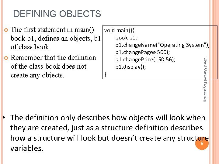 DEFINING OBJECTS The first statement in main() void main(){ book b 1; defines an DEFINING OBJECTS The first statement in main() void main(){ book b 1; defines an