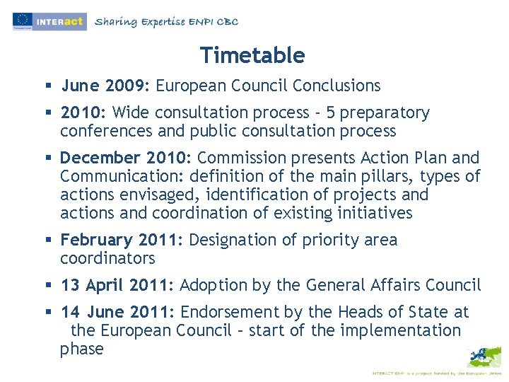 Timetable § June 2009: European Council Conclusions § 2010: Wide consultation process - 5