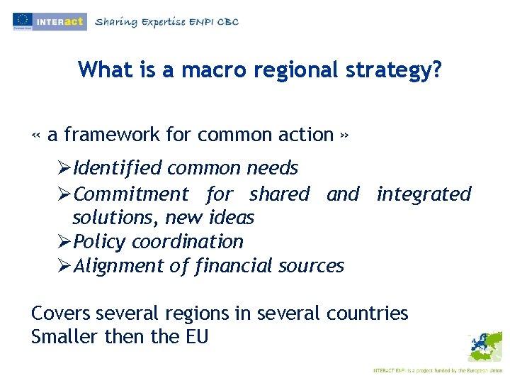 What is a macro regional strategy? « a framework for common action » ØIdentified