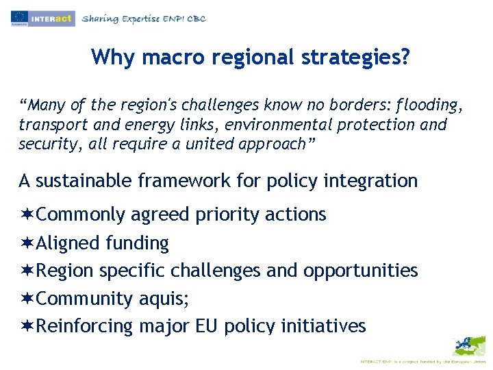 Why macro regional strategies? “Many of the region's challenges know no borders: flooding, transport