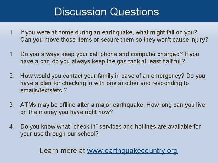 Discussion Questions 1. If you were at home during an earthquake, what might fall