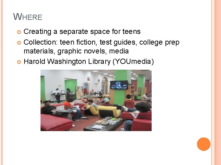 WHERE Creating a separate space for teens Collection: teen fiction, test guides, college prep