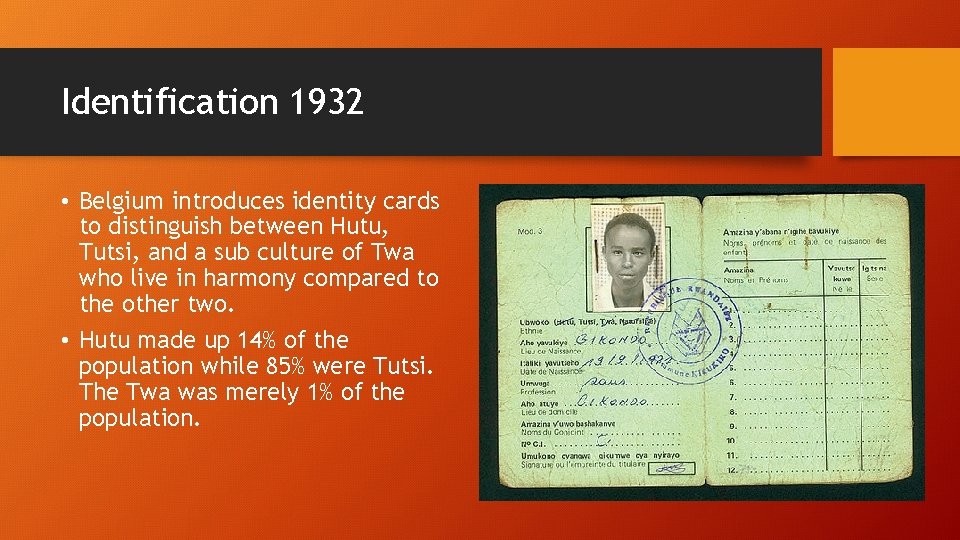 Identification 1932 • Belgium introduces identity cards to distinguish between Hutu, Tutsi, and a