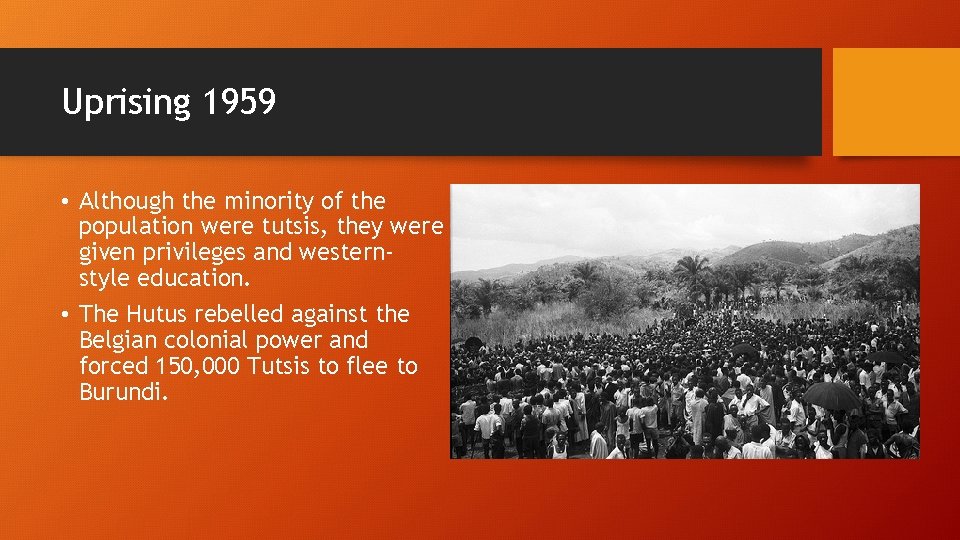Uprising 1959 • Although the minority of the population were tutsis, they were given