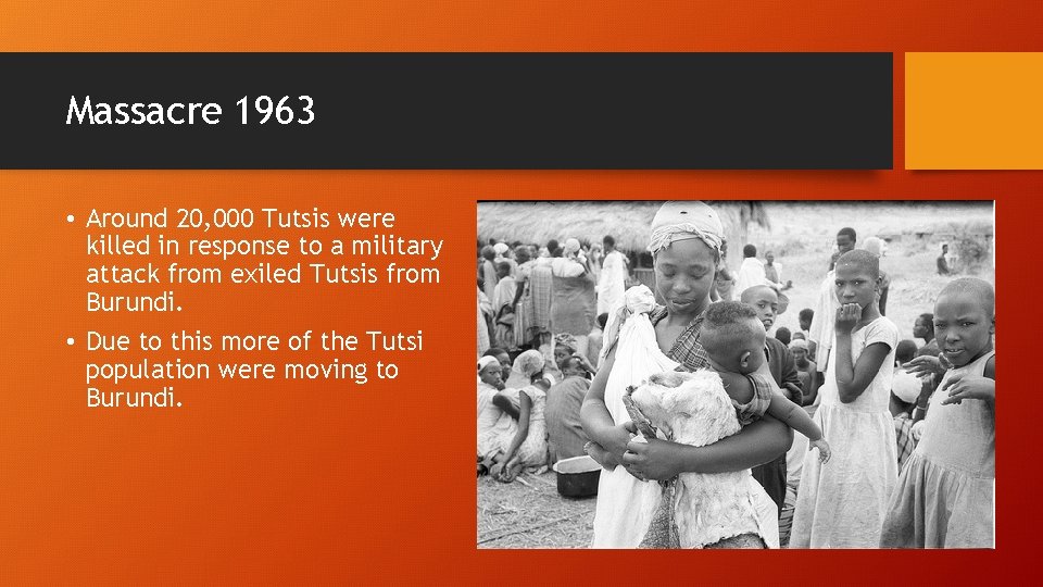 Massacre 1963 • Around 20, 000 Tutsis were killed in response to a military