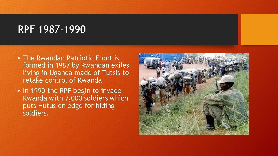 RPF 1987 -1990 • The Rwandan Patriotic Front is formed in 1987 by Rwandan