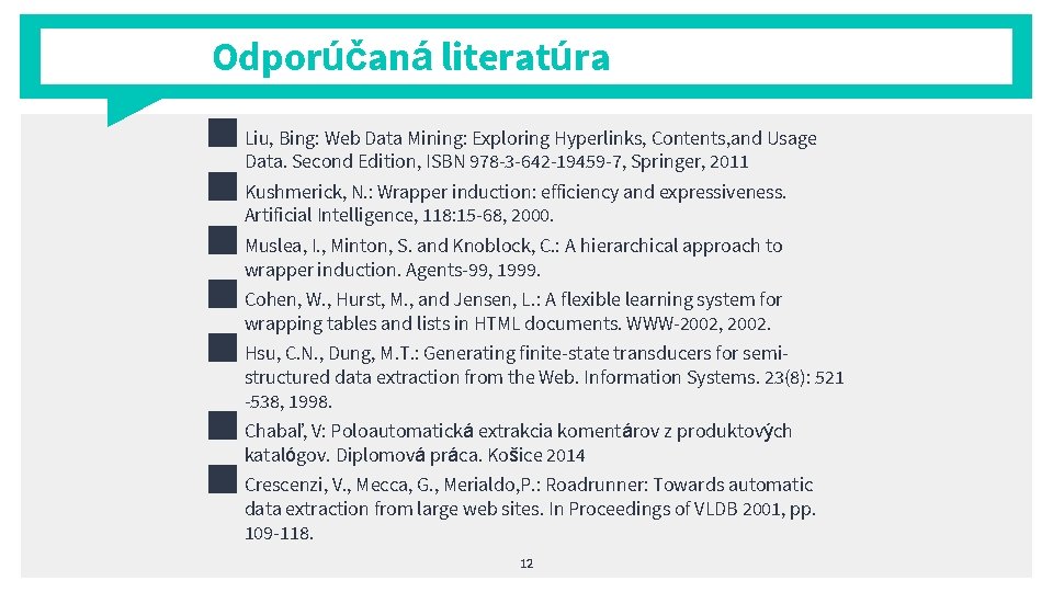 Odporúčaná literatúra ■ Liu, Bing: Web Data Mining: Exploring Hyperlinks, Contents, and Usage Data.