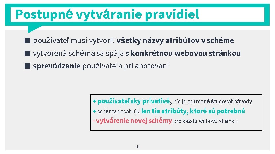 Postupné vytváranie pravidiel ■ používateľ musí vytvoriť všetky názvy atribútov v schéme ■ vytvorená