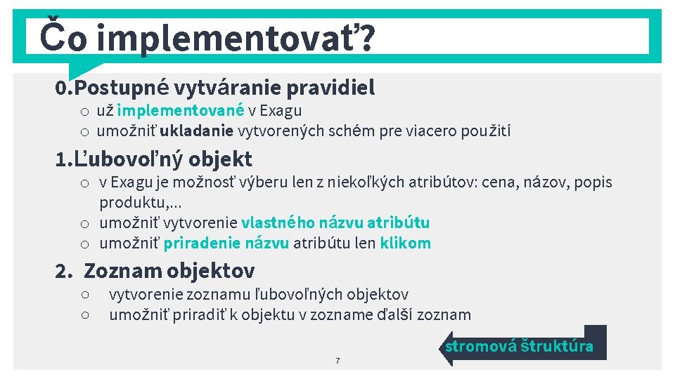 Čo implementovať? 0. Postupné vytváranie pravidiel o už implementované v Exagu o umožniť ukladanie