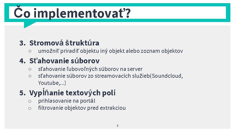 Čo implementovať? 3. Stromová štruktúra ○ umožniť priradiť objektu iný objekt alebo zoznam objektov