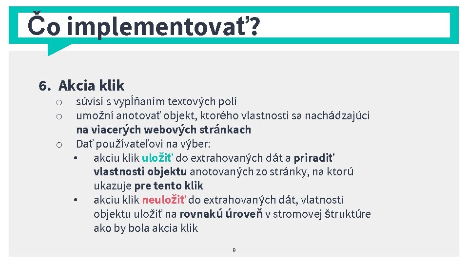 Čo implementovať? 6. Akcia klik súvisí s vypĺňaním textových polí umožní anotovať objekt, ktorého