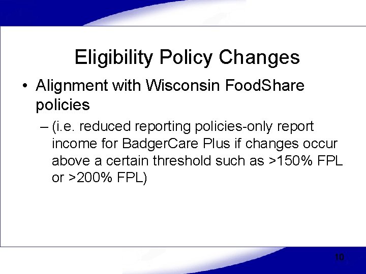 Eligibility Policy Changes • Alignment with Wisconsin Food. Share policies – (i. e. reduced