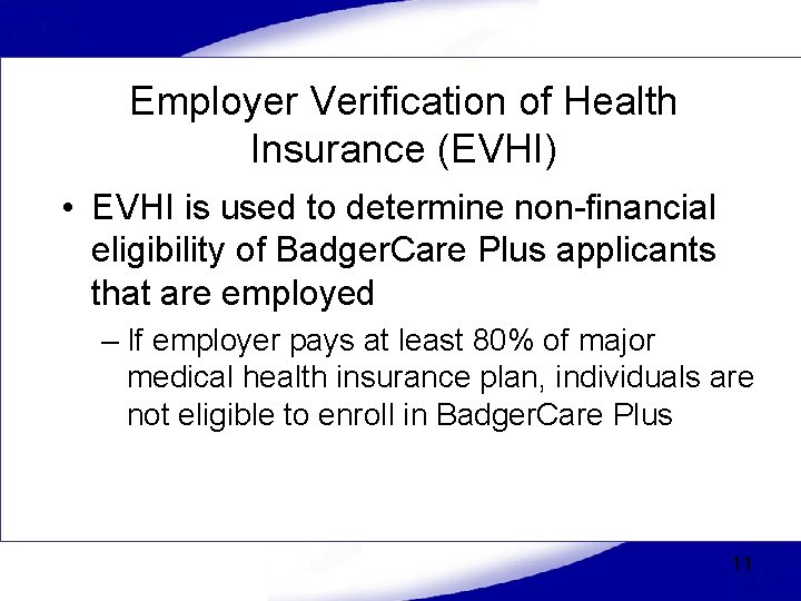 Employer Verification of Health Insurance (EVHI) • EVHI is used to determine non-financial eligibility