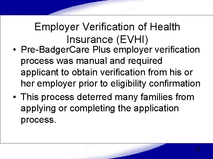 Employer Verification of Health Insurance (EVHI) • Pre-Badger. Care Plus employer verification process was