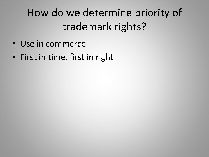 How do we determine priority of trademark rights? • Use in commerce • First