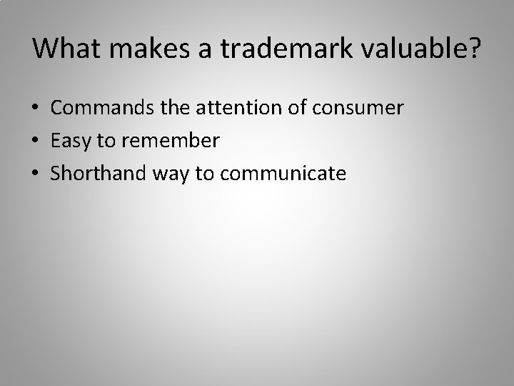 What makes a trademark valuable? • Commands the attention of consumer • Easy to