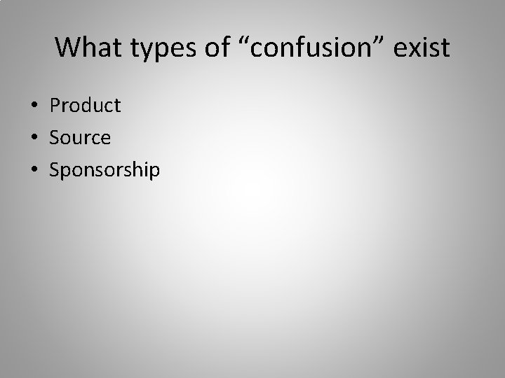 What types of “confusion” exist • Product • Source • Sponsorship 