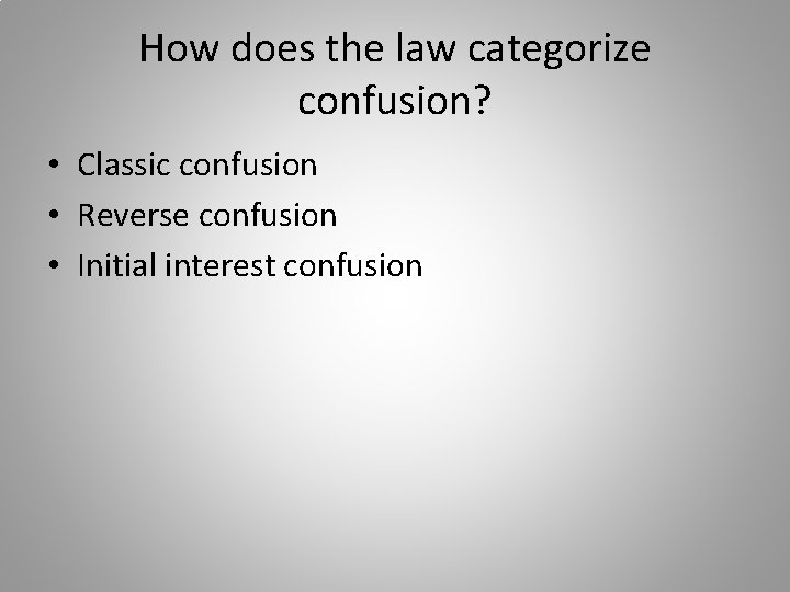 How does the law categorize confusion? • Classic confusion • Reverse confusion • Initial