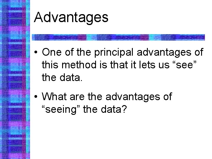 Advantages • One of the principal advantages of this method is that it lets