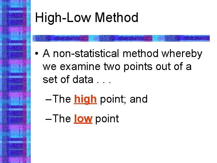 High-Low Method • A non-statistical method whereby we examine two points out of a