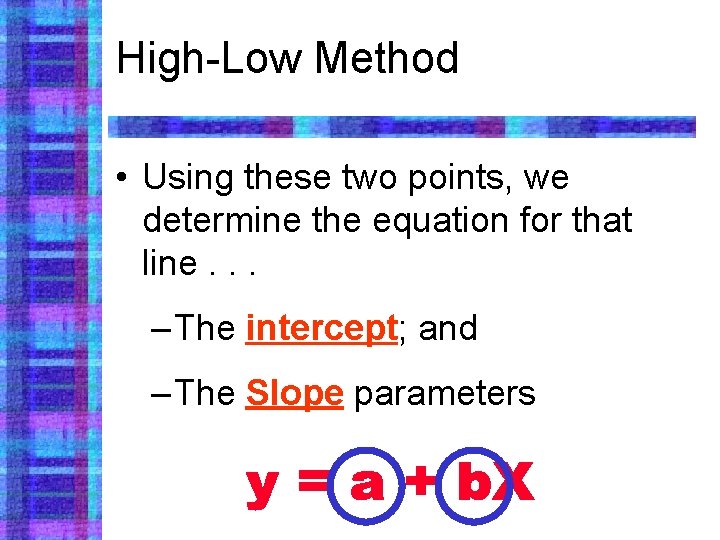 High-Low Method • Using these two points, we determine the equation for that line.