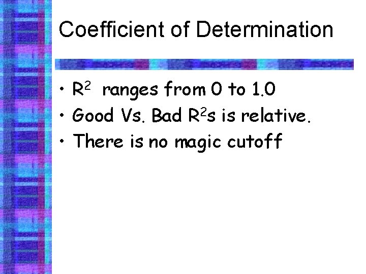 Coefficient of Determination • R 2 ranges from 0 to 1. 0 • Good