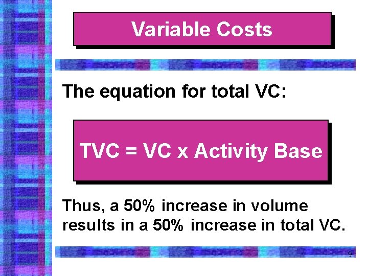 Variable Costs The equation for total VC: TVC = VC x Activity Base Thus,