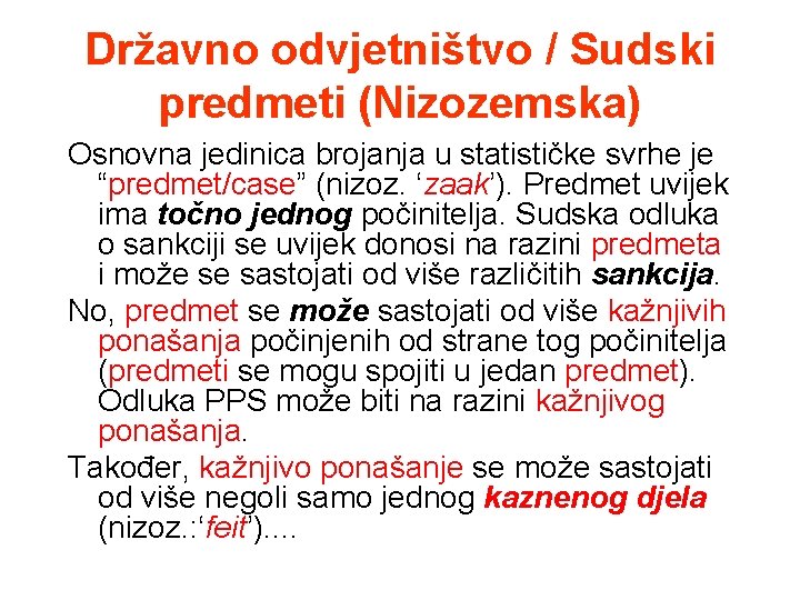 Državno odvjetništvo / Sudski predmeti (Nizozemska) Osnovna jedinica brojanja u statističke svrhe je “predmet/case”