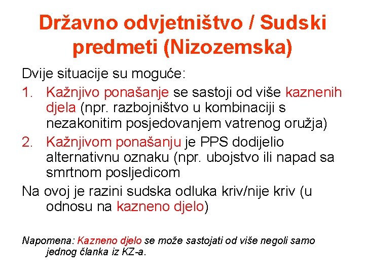 Državno odvjetništvo / Sudski predmeti (Nizozemska) Dvije situacije su moguće: 1. Kažnjivo ponašanje se