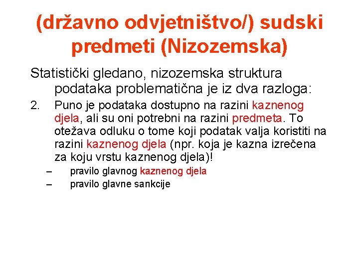 (državno odvjetništvo/) sudski predmeti (Nizozemska) Statistički gledano, nizozemska struktura podataka problematična je iz dva
