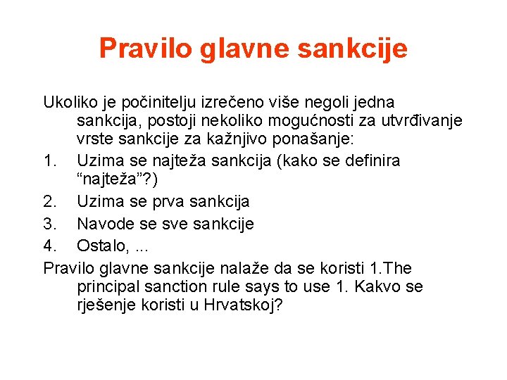 Pravilo glavne sankcije Ukoliko je počinitelju izrečeno više negoli jedna sankcija, postoji nekoliko mogućnosti