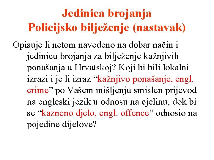 Jedinica brojanja Policijsko bilježenje (nastavak) Opisuje li netom navedeno na dobar način i jedinicu