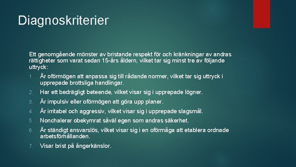 Diagnoskriterier Ett genomgående mönster av bristande respekt för och kränkningar av andras rättigheter som