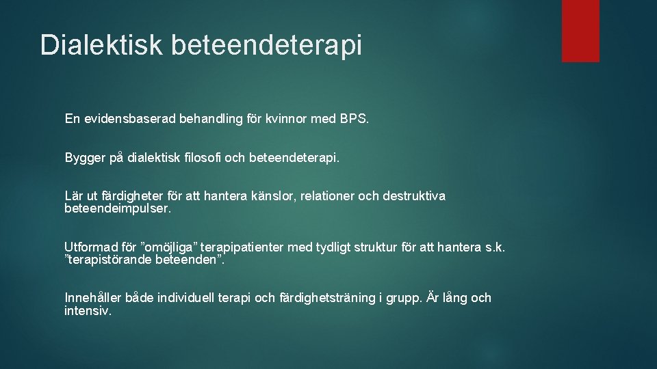 Dialektisk beteendeterapi En evidensbaserad behandling för kvinnor med BPS. Bygger på dialektisk filosofi och