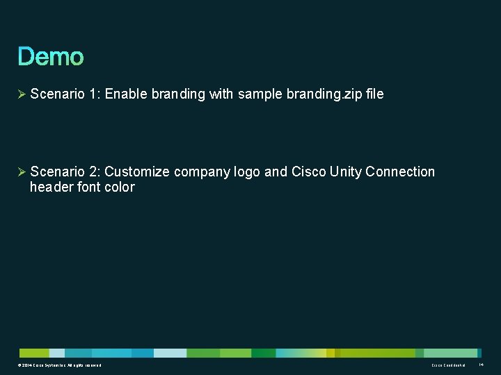 Ø Scenario 1: Enable branding with sample branding. zip file Ø Scenario 2: Customize