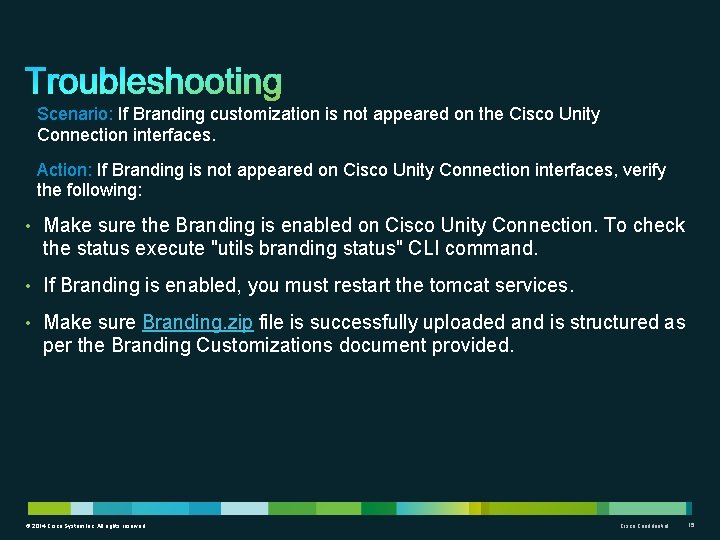 Scenario: If Branding customization is not appeared on the Cisco Unity Connection interfaces. Action:
