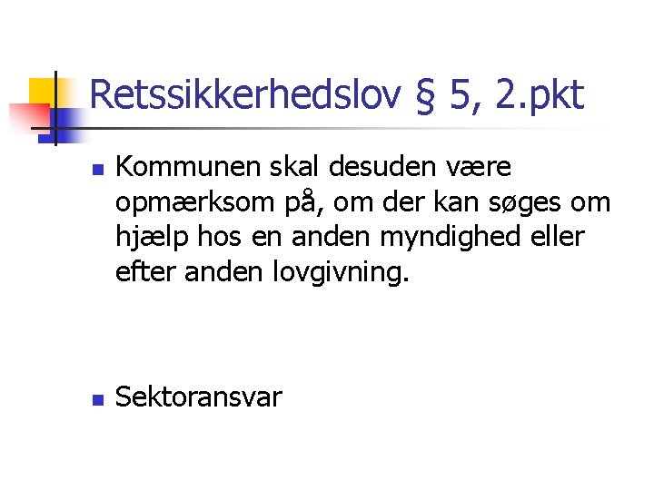 Retssikkerhedslov § 5, 2. pkt n n Kommunen skal desuden være opmærksom på, om