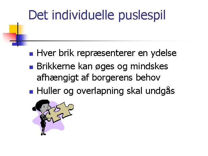 Det individuelle puslespil n n n Hver brik repræsenterer en ydelse Brikkerne kan øges