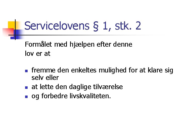 Servicelovens § 1, stk. 2 Formålet med hjælpen efter denne lov er at n