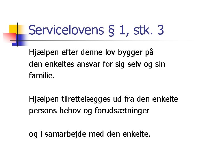Servicelovens § 1, stk. 3 Hjælpen efter denne lov bygger på den enkeltes ansvar