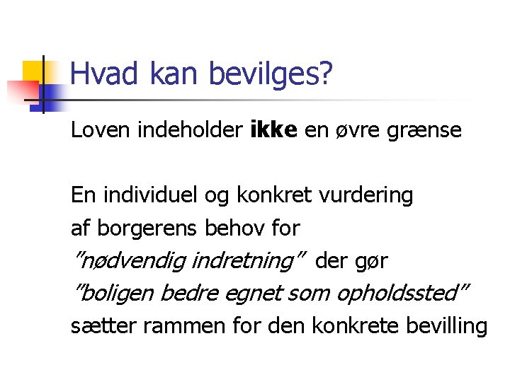 Hvad kan bevilges? Loven indeholder ikke en øvre grænse En individuel og konkret vurdering